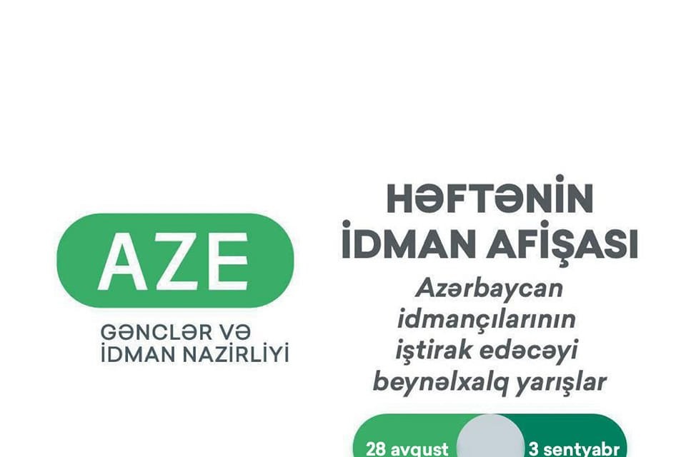 Azərbaycan idmançılarının iştirak edəcəyi beynəlxalq yarışlar üzrə həftənin idman afişası