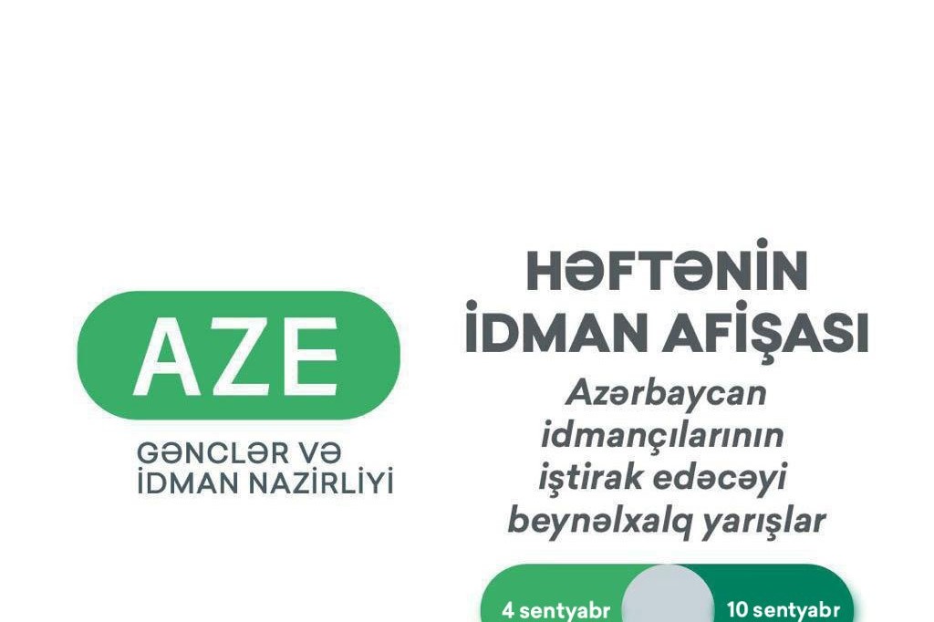 Azərbaycan idmançılarının iştirak edəcəyi beynəlxalq yarışlar üzrə HƏFTƏNİN İDMAN AFİŞASI