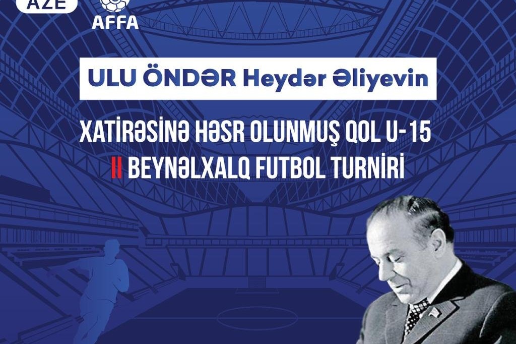Heydər Əliyevin xatirəsinə həsr olunmuş beynəlxalq futbol turniri başlayır