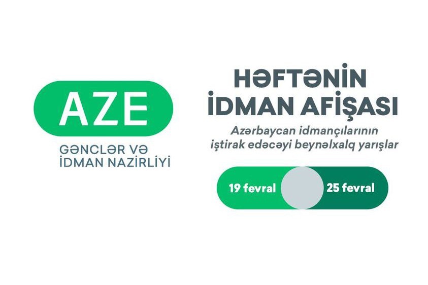 İdmançılarımızın iştirak edəcəyi beynəlxalq yarışlar üzrə HƏFTƏNİN İDMAN AFİŞASI