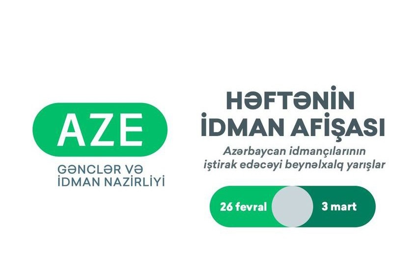İdmançılarımızın iştirak edəcəyi beynəlxalq yarışlar üzrə HƏFTƏNİN İDMAN AFİŞASI