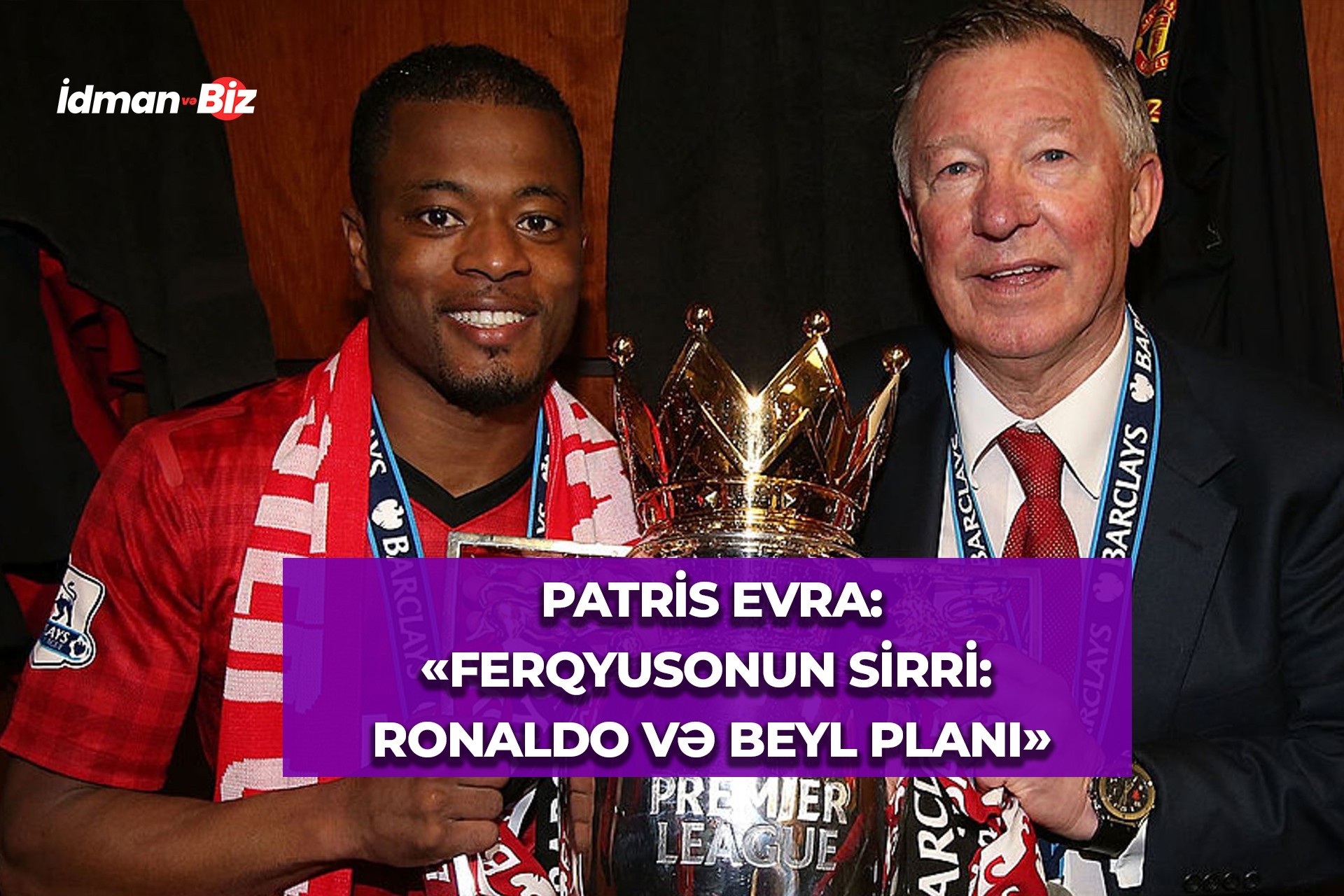 Patris Evra Ser Aleks Ferqyuson haqqında: "Ona lazım olan yeganə şey 200 milyon idi" - VİDEO