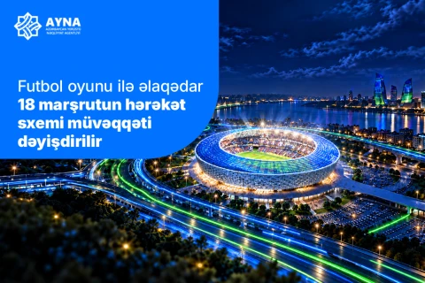 “Sabah”ın oyunu ilə əlaqədar 18 avtobus marşrutunun yolu dəyişəcək